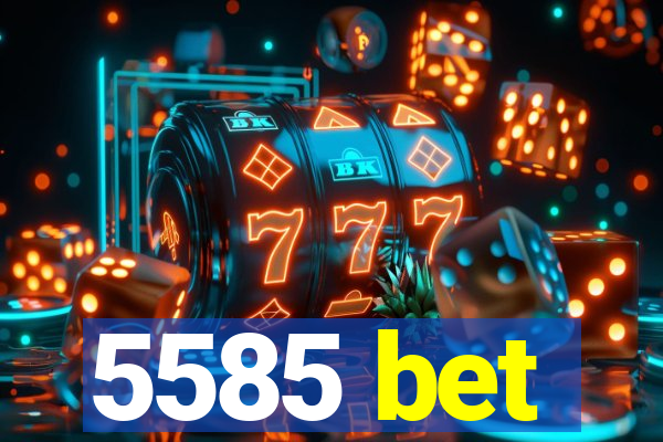 5585 bet